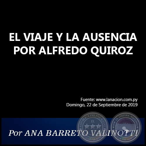 EL VIAJE Y LA AUSENCIA POR ALFREDO QUIROZ - Por ANA BARRETO VALINOTTI - Domingo, 22 de Septiembre de 2019